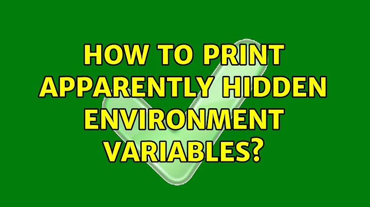 How to print apparently hidden environment variables? (2 Solutions!!)