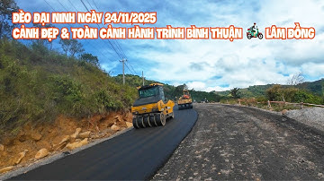 Đèo Đại Ninh ngày 24/11/2025 | Cảnh Đẹp & Toàn Cảnh Hành Trình Bình Thuận → Lâm Đồng