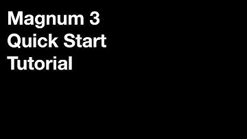 Magnum 3 Quick Start Tutorial
