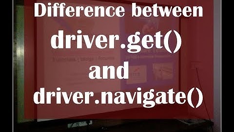 Difference between driver.get() and driver.nagivate()