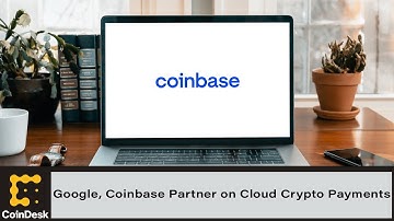 Google, Coinbase Partner on Cloud Crypto Payments