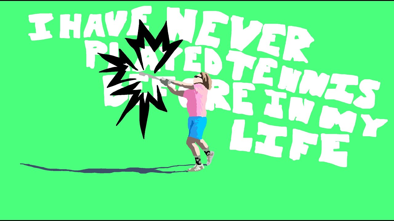 I Have Never Played Tennis Before In My Life