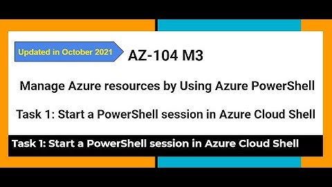 AZ 104  M3 Manage Azure resources by Using Azure PowerShell  Task 1 Start a PowerShell session