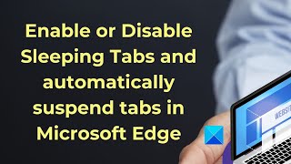 enable or disable sleeping tabs and automatically suspend tabs in microsoft edge