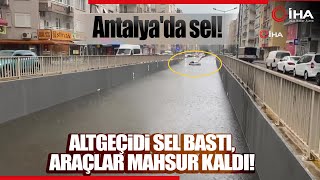 Antalyada Sel Altgeçit Sel Sularına Gömüldü Araçlar Sular Altında Kaldı