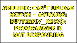 Arduino: Can't upload sketch - avrdude: butterfly_recv(): programmer is not responding