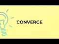 What is the meaning of the word CONVERGE?