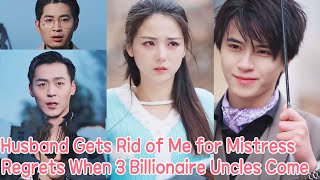 Cheater Husband Gets Rid of Me for Mistress, Regrets It When 3 Billionaire Uncles Come to the Door