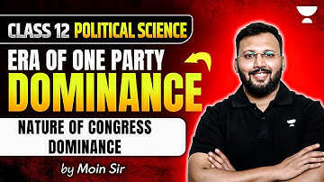 Class 12 Political Science | Era of One Party Dominance - Nature of Congress Dominance | By Moin Sir
