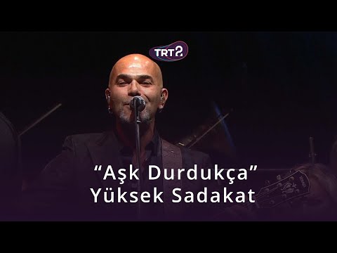 Aşk Durdukça | Yüksek Sadakat & İzmir Devlet Senfoni Orkestrası | Konser Zamanı