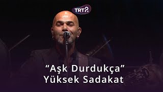 Aşk Durdukça | Yüksek Sadakat & İzmir Devlet Senfoni Orkestrası | Konser Zamanı Resimi
