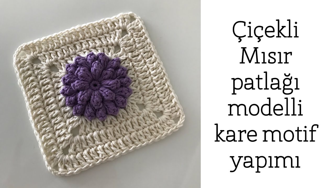 Çiçekli Mısır Patlağı ( popcorn ) Modelli  Örgü Kare  Motif Yapımı  - Part 2