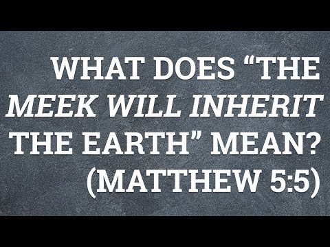 वीडियो: यीशु का क्या मतलब था जब उसने कहा कि नम्र लोग पृथ्वी के वारिस होंगे?