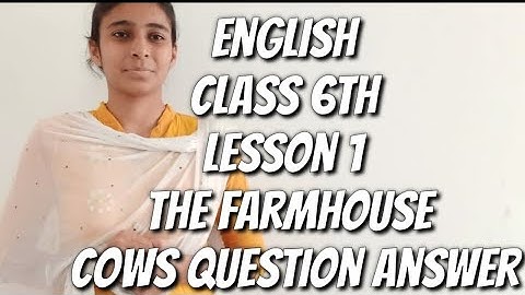 English class 6th lesson 1 the farmhouse cows question answer