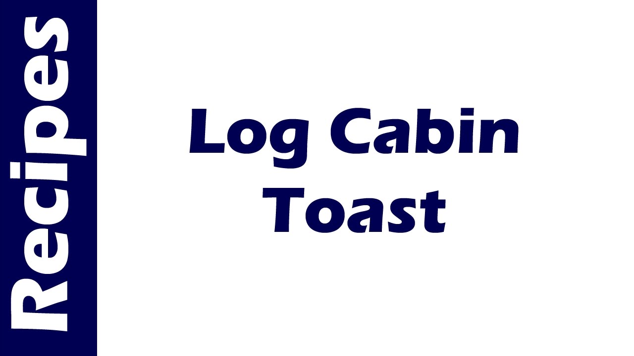 Log Cabin Toast