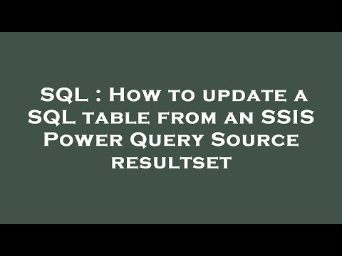 SQL : How to update a SQL table from an SSIS Power Query Source resultset