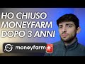 Ho chiuso moneyfarm ecco perch