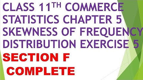 Class 11th commerce statistics chapter 5 Skewness of frequency distribution ex. 5 section F solution
