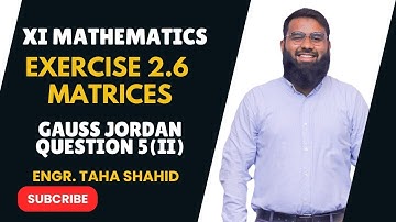 XI EXERCISE 2.6 QUESTION 5 (II) | GAUSS JORDAN METHOD BY ENGR. TAHA SHAHID