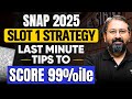 SNAP 2025 Slot 1 Strategy | Last-Minute Plan to Score 99%ile | Ronak Shah