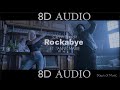 Clean Bandit - Rockabye - ft. Anne Marie | 8D AUDIO || Dawn of Music ||