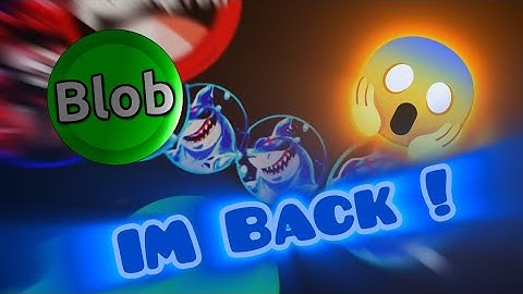 IM Back ! ( Blob.io Mobile)