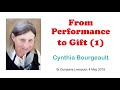 Cynthia Bourgeault: From Performance to Gift (1)