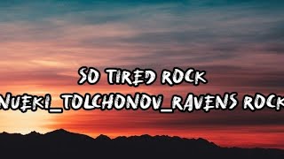 So Tired Rock - Nueki_Tolchonov_Ravens Rock（）