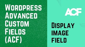WordPress Advanced Custom Fields - Display Image Field | ACF Image Field 2022