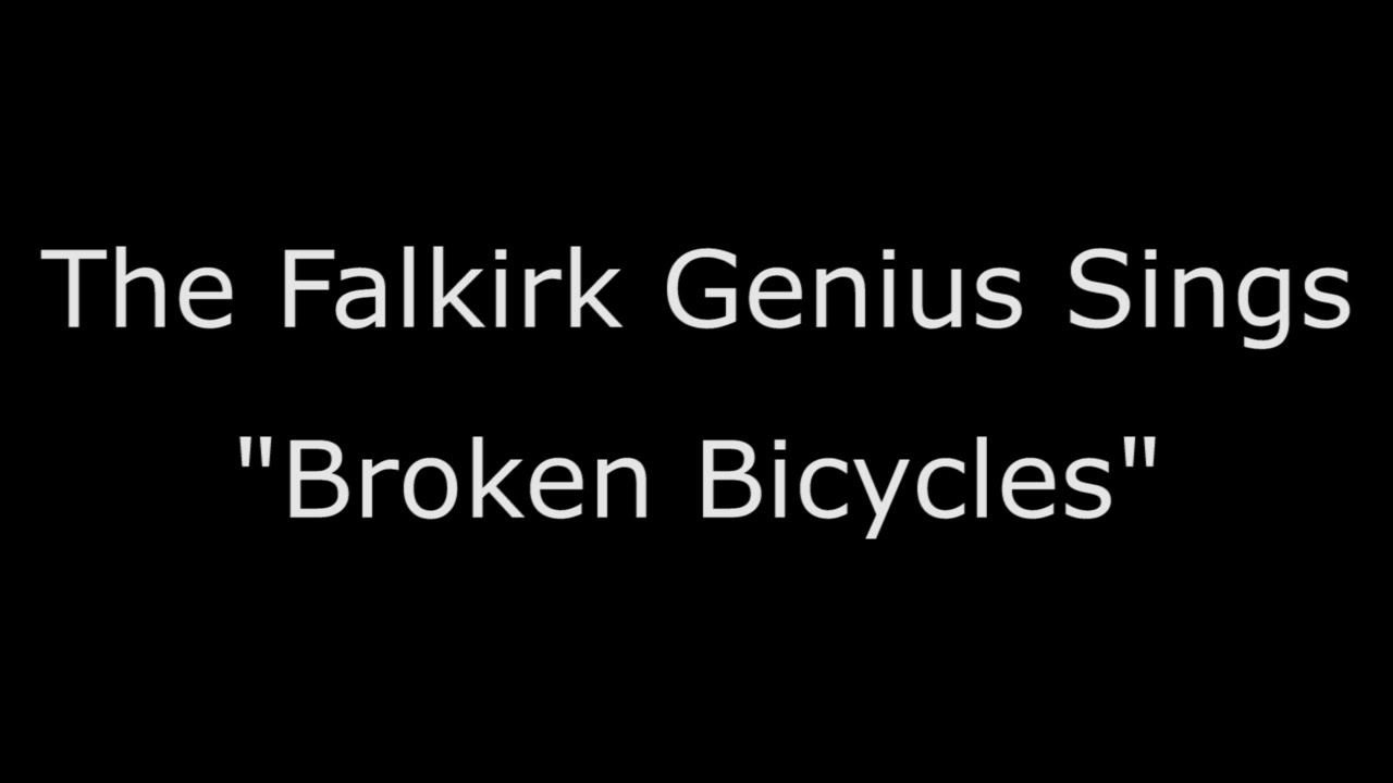 The Falkirk Genius Sings Broken Bicycles