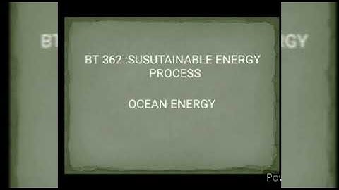 BT362 SUSTAINABLE ENERGY PROCESS (Module 5) -Part 2 (Ocean thermal energy conversion)