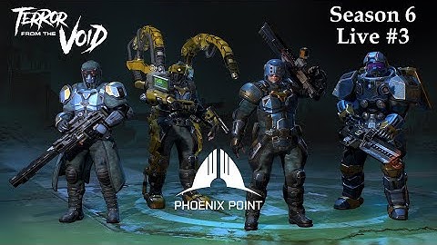 Phoenix Point - Terror from the Void - Season 6 Live 3 - Ironman Legend