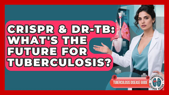 CRISPR & DR-TB: What's The Future For Tuberculosis? - Tuberculosis Disease Guide