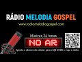 A RÁDIO DOS CAMINHONEIROS DO BRASIL, MÚSICAS 24 HORAS, RÁDIO MELODIA GOSPEL.