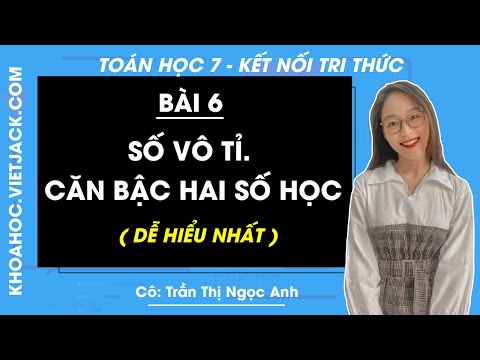 Video Toán 7 Bài 6: Số vô tỉ. Căn bậc hai số học - Kết nối... - youtube