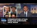 Conservatives Attack Parkland Survivors Once Again: The Daily Show