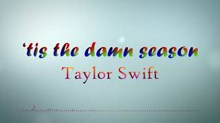 Taylor Swift - ‘Tis The Damn Season (Lyrics)
