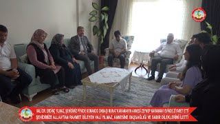 VALİ YILMAZ, ŞEHİDİMİZ PİYADE KOMANDO ONBAŞI MURAT KARAMAN’IN ANNESİ ZEYNEP KARAMAN’I ZİYARET ETTİ