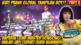 PRANK GLOBAL PAKE TAMPILAN BOT BAPERIN CEWE MASTER SONGONG MALAH DIAJAK CURHAT QUEN PART3 FREE FIRE