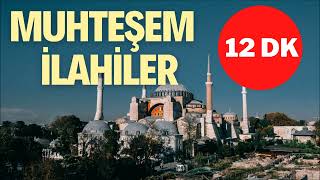 Özenle Seçilen Muhteşem İlahiler 12 Dk Kesintisiz