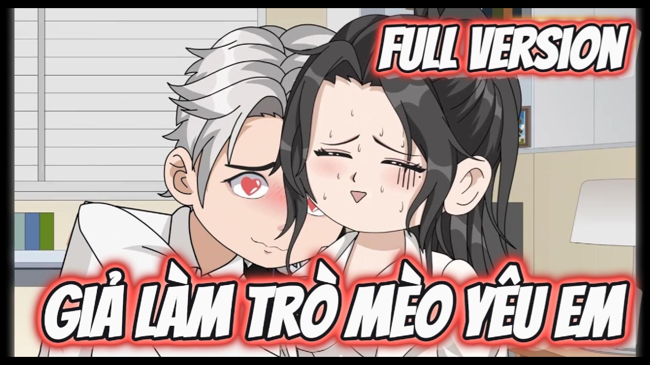 FULL Version | Giả Làm Trò Mèo Yêu Em | Đặc Cầu Sub
