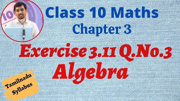 TN  Samacheer New Syllabus Class 10  Maths Chapter 3   Exercise 3.11 Q.no.3 Algebra Alexmaths