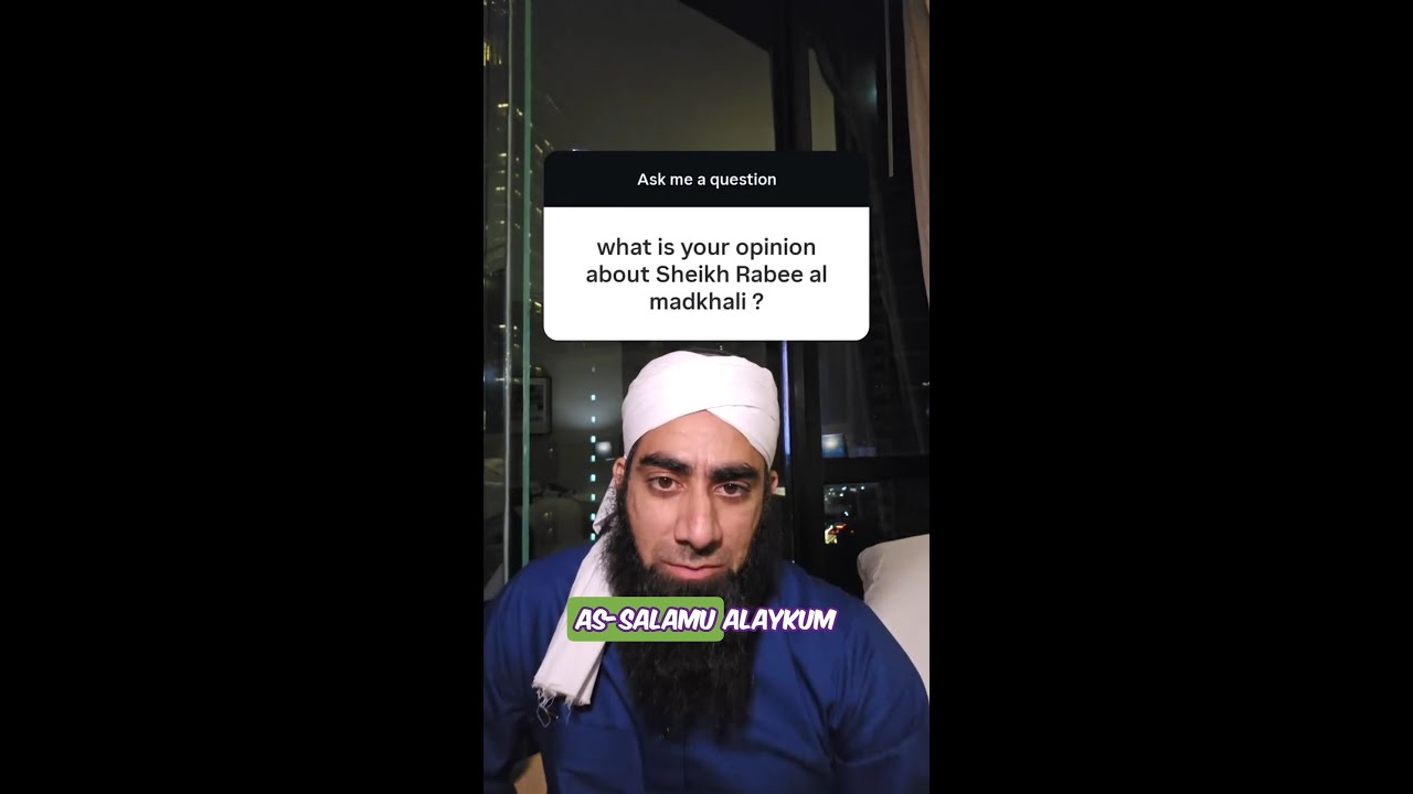 what is your opinion about shaykh rabee al madkhali?