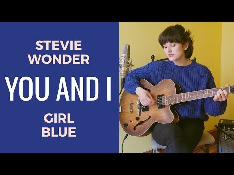 You and I (Stevie Wonder Cover) -- Girl Blue