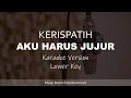 Aku Harus Jujur - KERISPATIH (Lower Key) Karaoke Dan Lirik