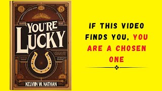 You're Lucky: If This Video Finds You, You Are a Chosen One (Audiobook)