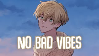 「Nightcore」→ No Bad Vibes (Lyrics) by J-Wright