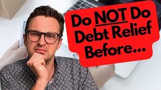 DON'T sign up for Debt Relief without understanding this CRUCIAL thing