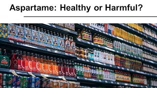 Aspartame: Healthy or Harmful?