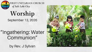 Ingathering: Water Communion (September 13, 2026) @FirstUUSLC